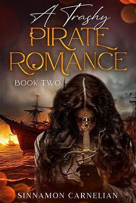 A Trashy Pirate Romance: Book Two by Sinnamon Carnelian