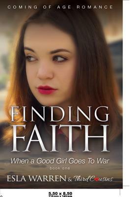 Finding Faith - When a Good Girl Goes To War (Book 1) Coming Of Age Romance by Third Cousins