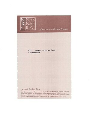 National Survey Data on Food Consumption: Uses and Recommendations by Division on Earth and Life Studies, Commission on Life Sciences, National Research Council