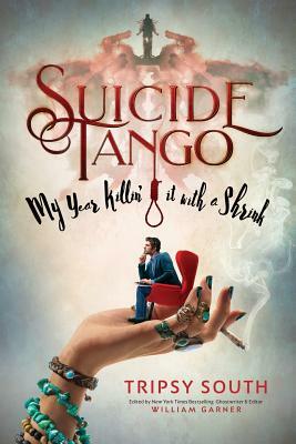 Suicide Tango: My Year Killin' It With A Shrink by Tripsy South