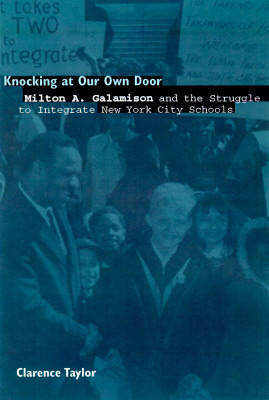 Knocking at Our Own Door: Milton A. Galamison and the Struggle to Integrate New York City Schools by Clarence Taylor