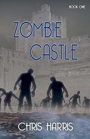 Zombie Castle, Book One by Chris Harris