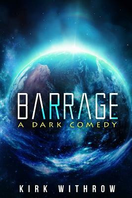 Barrage: A Dark Comedy by Kirk Withrow