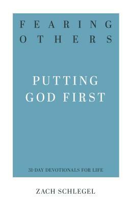 Fearing Others: Putting God First by Zach Schlegel