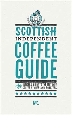 Scottish Independent Coffee Guide by Jo Rees