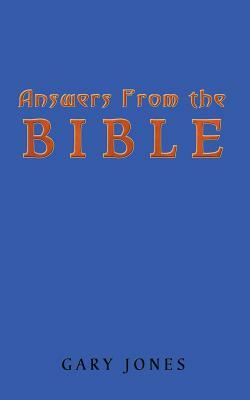 Answers from the Bible by Gary Jones