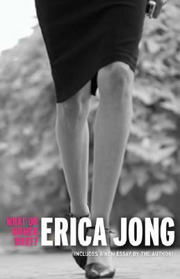 What Do Women Want?: Bread, Roses, Sex, Power by Erica Jong