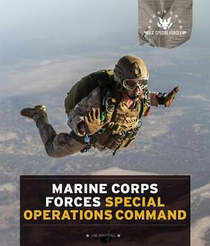 U.S. Special Forces: Marine Corps Forces Special Operations Command by Jim Whiting