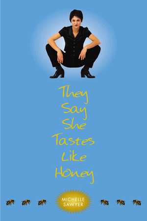 They Say She Tastes Like Honey by Michelle Sawyer