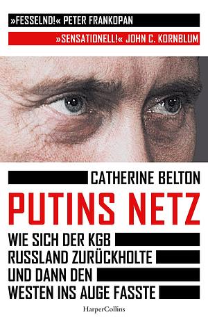 Putins Netz. Wie sich der KGB Russland zurückholte und dann den Westen ins Auge fasste by Catherine Belton