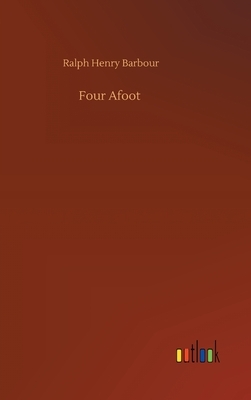 Four Afoot by Ralph Henry Barbour
