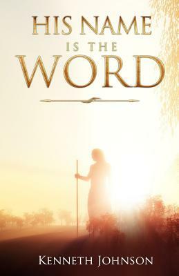 His Name Is The Word by Kenneth Johnson
