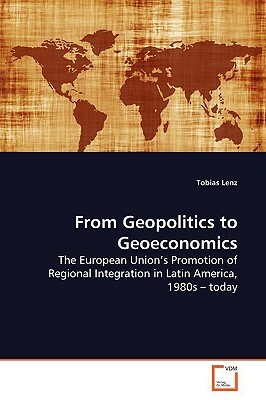 From Geopolitics to Geoeconomics by Tobias Lenz