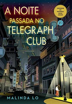 A Noite Passada no Telegraph Club  by Malinda Lo