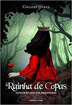 Rainha das Copas: Sangue No País das Maravilhas by Colleen Oakes