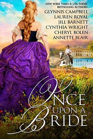 Once Upon A Bride: 6 Captivating Historical Romances from 6 Beloved Bestsellers by Glynnis Campbell, Cynthia Wright, Annette Blair, Lauren Royal, Cheryl Bolen, Jill Barnett