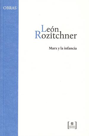 Marx y la infancia by León Rozitchner