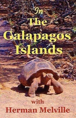 In the Galapagos Islands with Herman Melville, the Encantadas or Enchanted Isles by Moses Michelsohn, Lynn Michelsohn, Herman Melville
