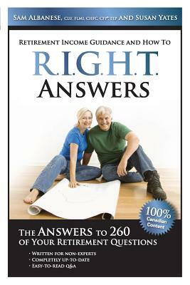 Right Answers: The Answers to 260 of Your Retirement Questions by Sam Albanese, Susan Yates