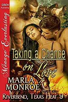 Taking A Chance on Love Riverbend, Texas Heat 9 by Marla Monroe