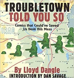 Troubletown Told You So: Comics That Could've Saved Us from This Mess by Lloyd Dangle