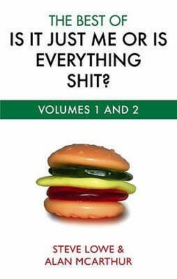 The Best Of Is It Just Me Or Is Everything Shit? by Alan McArthur, Steve Lowe
