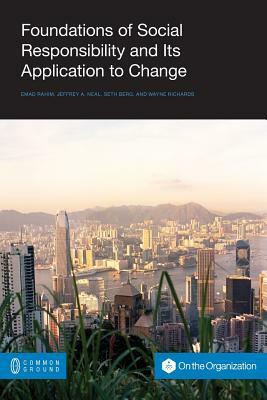 Foundations of Social Responsibility and Its Application to Change by Seth Berg, Emad Rahim, Jeffrey a. Neal
