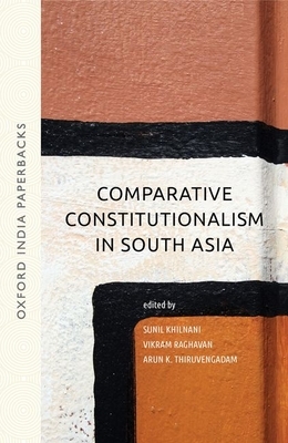Comparative Constitutionalism in South Asia by Arun K. Thiruvengadam, Sunil Khilnani, Vikram Raghavan