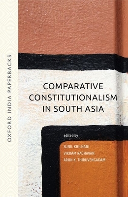 Comparative Constitutionalism in South Asia by Sunil Khilnani, Vikram Raghavan, Arun K. Thiruvengadam