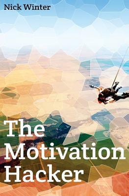 The Motivation Hacker by Nick Winter