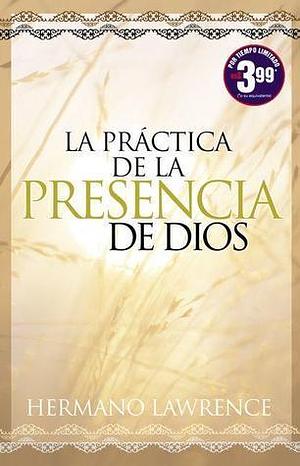 La Practica De La Presencia De Dios/ Practicing the Presence of God by Brother Lawrence, Brother Lawrence