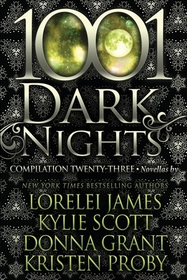 1001 Dark Nights: Compilation Twenty-Three by Kylie Scott, Donna Grant, Kristen Proby