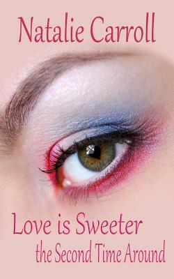 Love is Sweeter the Second Time Around by Natalie Carroll