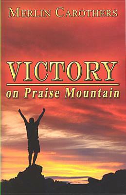 Victory on Praise Mountain: by Merlin R. Carothers