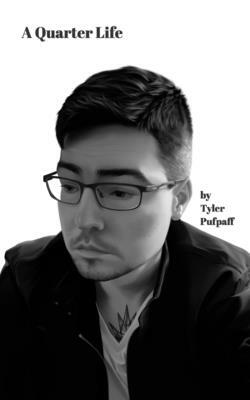 A Quarter Life by Tyler Pufpaff