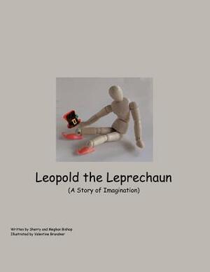 Leopold the Leprechaun: A Story of Imagination by Sherry Bishop, Meghan Bishop