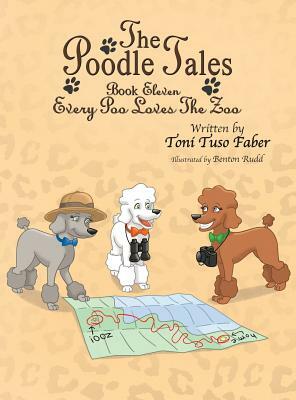 The Poodle Tales: Book Eleven: Every Poo Loves the Zoo by Toni Tuso Faber