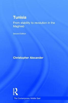 Tunisia: From Stability to Revolution in the Maghreb by Christopher Alexander