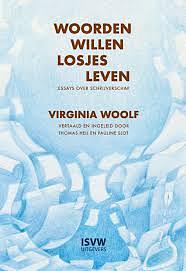 Woorden willen losjes leven: essays over schrijverschap by Virginia Woolf