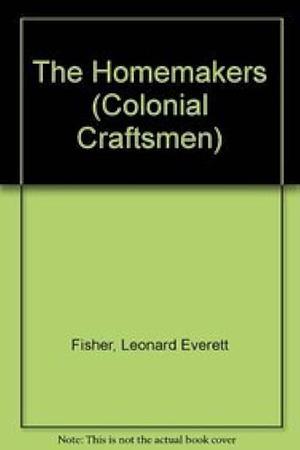 The Homemakers by The HomemakersColonial Craftsmen - Group 2Colonial craftsmen, Leonard Everett Fisher