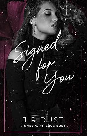 Signed For You  by J.R. Dust