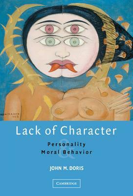 Lack of Character: Personality and Moral Behavior by John M. Doris