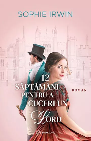 12 saptamani pentru a cuceri un Lord by Sophie Irwin