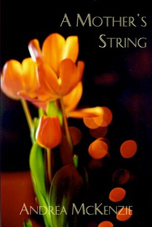 A Mother's String by Andrea McKenzie Raine