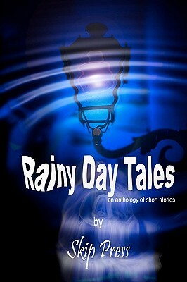 Rainy Day Tales: An anthology of short stories by Skip Press