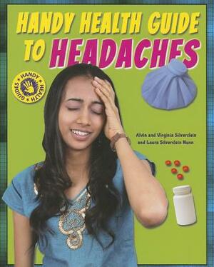 Handy Health Guide to Headaches by Virginia Silverstein, Laura Silverstein Nunn, Alvin Silverstein