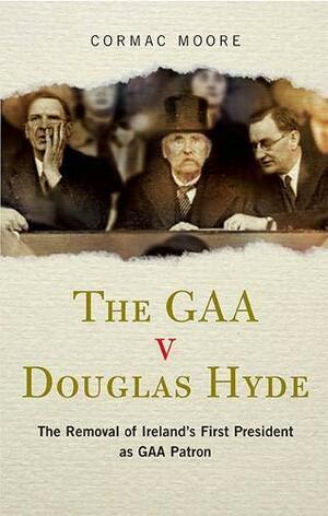 The GAA v Douglas Hyde by Cormac Moore