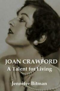 Joan Crawford A Talent for Living by Jennifer Bitman