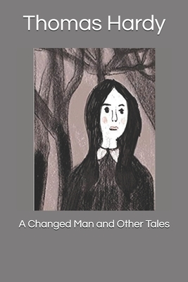 A Changed Man and Other Tales by Thomas Hardy
