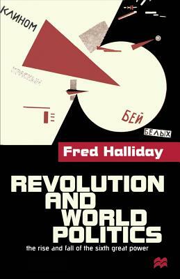 Revolution and World Politics: The Rise and Fall of the Sixth Great Power by Fred Halliday